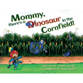 Mommy, There's a Dinosaur in the Cornfield!