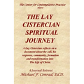 The Lay Cistercian Spiritual Journey: A Lay Cistercian reflects on his call, his response, community, formation, and transformation into The Life of C