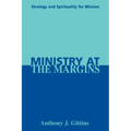Ministry at the Margins: Strategy and Spirituality for Mission