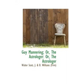 Guy Mannering; Or, the Astrologer: Or, the Astrologer