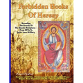 Forbidden Books Of Heresy: Revealing the Secrets of the Gnostic Scriptures From UFOs to Jesus' Love of Mary