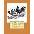 The Old English Game Fowl: Chicken Breeds Book 34