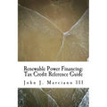 Renewable Power Financing: Tax Credit Reference Guide