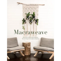 Macraweave: Macrame Meets Weaving with 18 Stunning Home Decor Projects