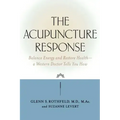 The Acupuncture Response: Balance Energy and Restore Health--A Western Doctor Tells You How