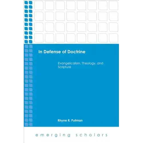 In Defense of Doctrine: Evangelicalism, Theology, and Scripture