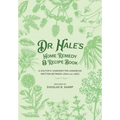 Dr. Hale's Home Remedy and Recipe Book: A Doctor's Handwritten Handbook, Written Between 1844 and 1863