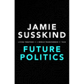 Future Politics: Living Together in a World Transformed by Tech
