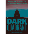 Dark Quadrant: Organized Crime, Big Business, and the Corruption of American Democracy