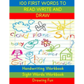 Handwriting Workbook: 100 First Words to Read Write and Draw: Handwriting Practice Workbook Language Arts Reading Skills and Sight Word Workbook
