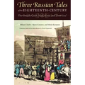 Three Russian Tales of the Eighteenth Century: The Comely Cook, Vanka Kain, and Poor Liza