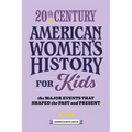 20th Century American Women's History for Kids: The Major Events That Shaped the Past and Present