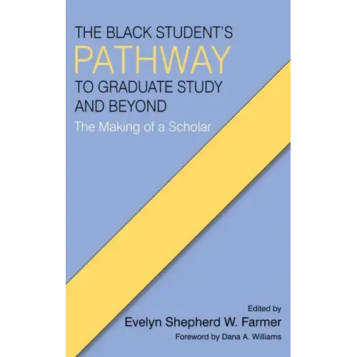 The Black Student's Pathway to Graduate Study and Beyond: The Making of a Scholar