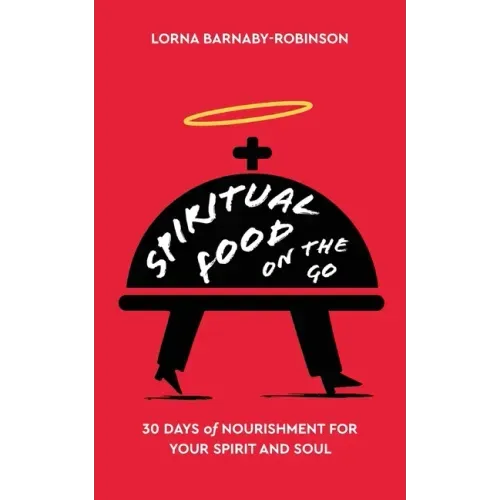Spiritual Food on The Go: 30 Days of Nourishment for Your Spirit and Soul