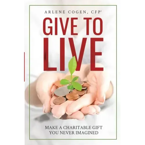 Give to Live: Make a Charitable Gift You Never Imagined