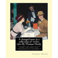 A changed man;is a collection of twelve tales By Thomas Hardy: A changed man; The waiting supper, and other tales, concluding with The romantic advent