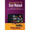 Amazon Fire TV User Manual: Guide to Unleash Your Streaming Media Device