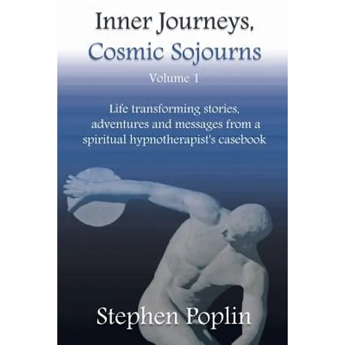 Inner Journeys, Cosmic Sojourns: Life transforming stories, adventures and messages from a spiritual hypnotherapist's casebook