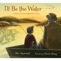 I'll Be the Water: A Story of a Grandparent's Love