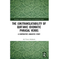 The (Un)Translatability of Qur'anic Idiomatic Phrasal Verbs: A Contrastive Linguistic Study