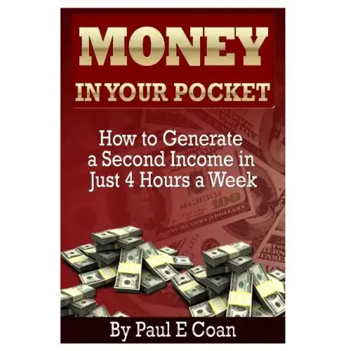 Money In Your Pocket: How to Generate a Second Income in Just 4 Hours a Week