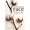 Cultivating Race: The Expansion of Slavery in Georgia, 1750-1860