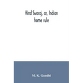 Hind swaraj, or, Indian home rule