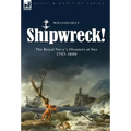 Shipwreck! the Royal Navy's Disasters at Sea 1793-1849