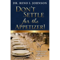 Don't Settle for the Appetizer!