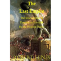 The Last Empire: The Rise and Fall of Empires as Foretold by the Prophet Daniel