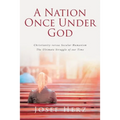 A Nation Once Under God: Christianity versus Secular Humanism - The Ultimate Struggle of Our Time