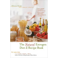 The Natural Estrogen Diet and Recipe Book: Delicious Recipes for a Healthy Lifestyle
