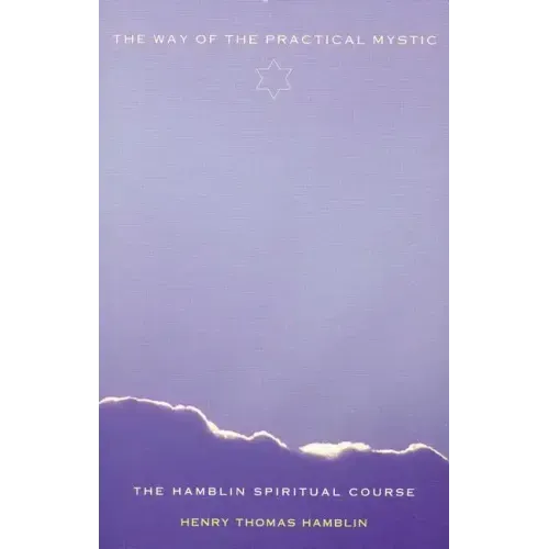 The Way of the Practical Mystic: The Hamblin Spiritual Course