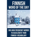 Finnish Word of the Day: 365 High Frequency Words to Accelerate Your Finnish Vocabulary