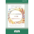 Longing for Revival: From Holy Discontent to Breakthrough Faith [16pt Large Print Edition]