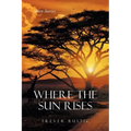 Where the Sun Rises: Short Stories