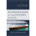 Ecowomanism at the Panamaa Canal: Black Women, Labor, and Environmental Ethics