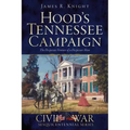 Hood's Tennessee Campaign: The Desperate Venture of a Desperate Man