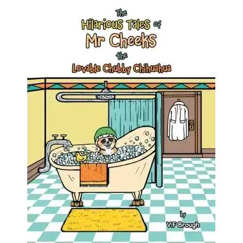The Hilarious Tales of Mr Cheeks the Lovable Chubby Chihuahua