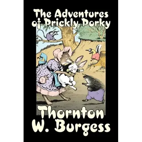 The Adventures of Prickly Porky by Thornton Burgess, Fiction, Animals, Fantasy & Magic