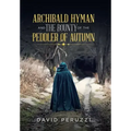 Archibald Hyman and the Bounty of the Peddler of Autumn