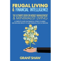 Frugal Living & Financial Intelligence: The Ultimate Book on Money Management & Minimalist Living: A Complete Guide on Financial Literacy, Planing and