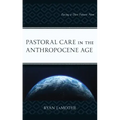 Pastoral Care in the Anthropocene Age: Facing a Dire Future Now