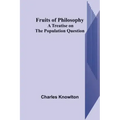 Fruits of Philosophy: A Treatise on the Population Question