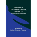 The Lives of the Twelve Caesars, Volume 13: Grammarians and Rhetoricians