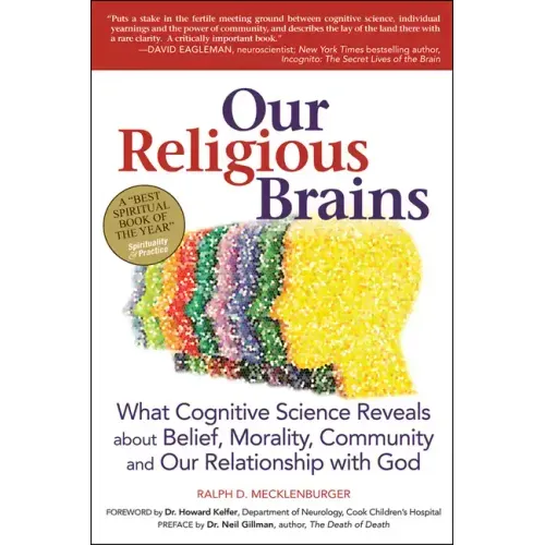 Our Religious Brains: What Cognitive Science Reveals about Belief, Morality, Community and Our Relationship with God