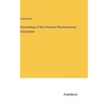 Proceedings of the American Pharmaceutical Association