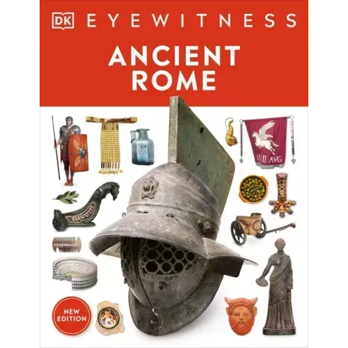 Eyewitness Ancient Rome: Discover One of History's Greatest Civilizations