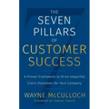 The Seven Pillars of Customer Success: A Proven Framework to Drive Impactful Client Outcomes for Your Company