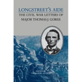 Longstreet's Aide: The Civil War Letters of Major Thomas J Goree